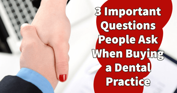 3 Important Questions People Ask When Buying a Dental Practice