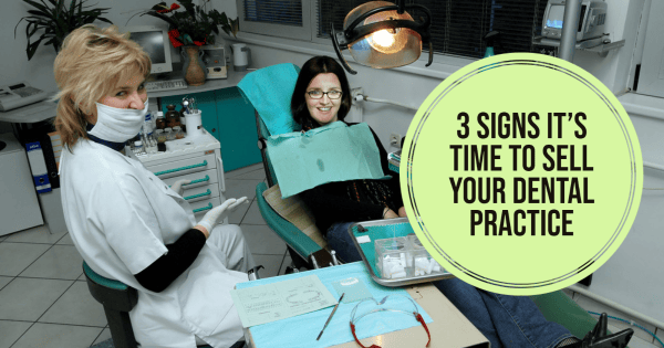 3 Signs It’s Time to Sell Your Dental Practice