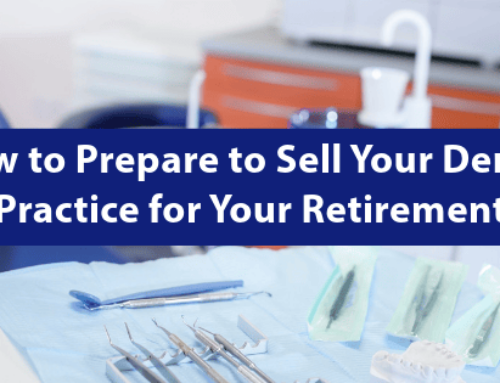How to Prepare to Sell Your Dental Practice for Your Retirement